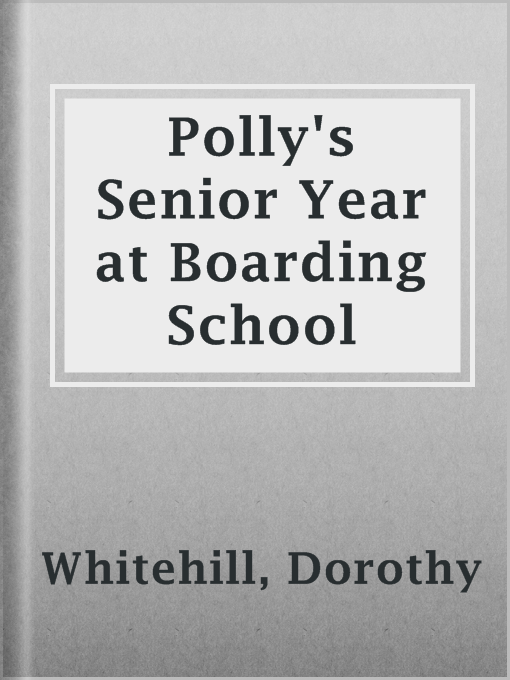 Title details for Polly's Senior Year at Boarding School by Dorothy Whitehill - Available
